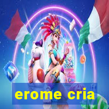 erome cria