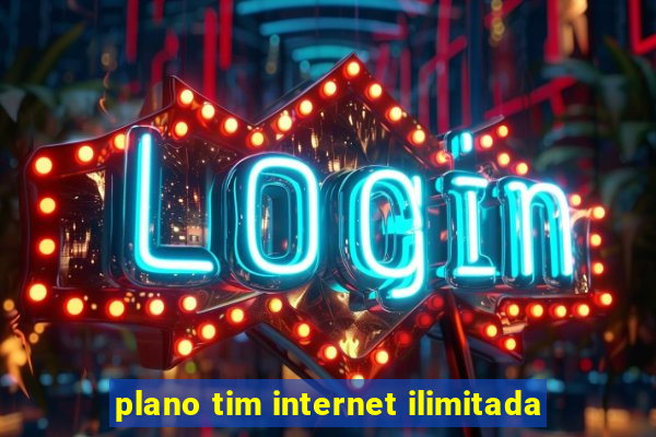 plano tim internet ilimitada