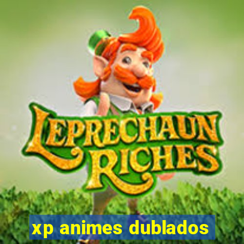 xp animes dublados