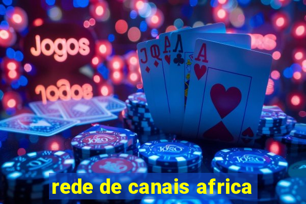 rede de canais africa