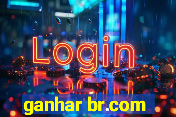 ganhar br.com