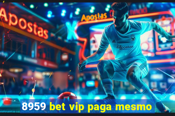 8959 bet vip paga mesmo