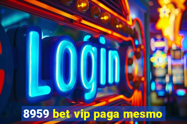 8959 bet vip paga mesmo