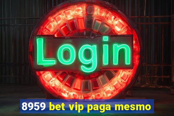 8959 bet vip paga mesmo