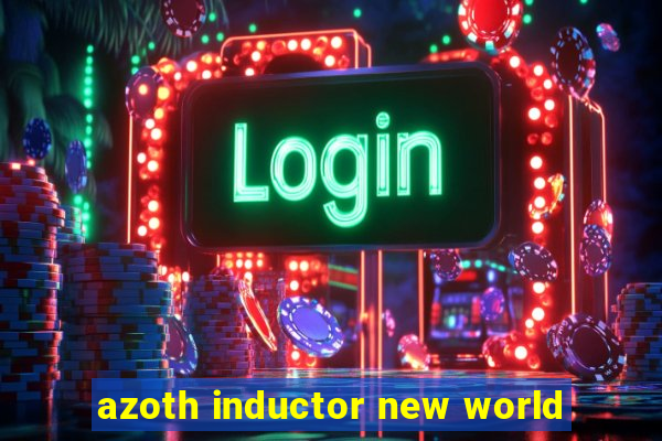 azoth inductor new world