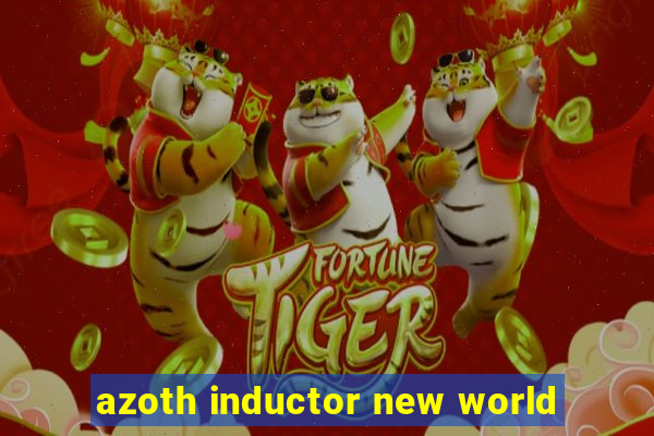 azoth inductor new world