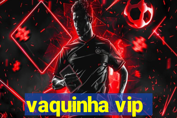 vaquinha vip