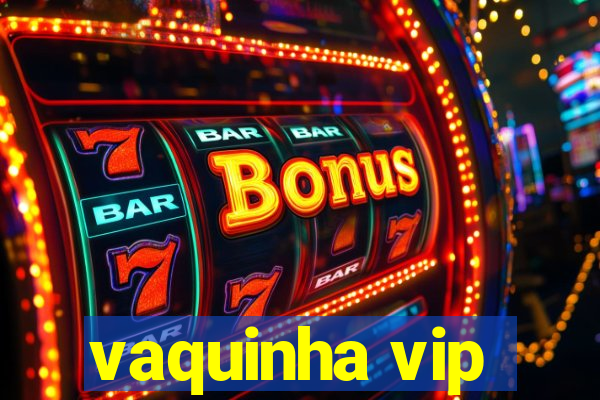 vaquinha vip