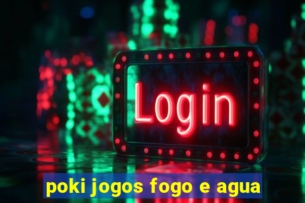 poki jogos fogo e agua