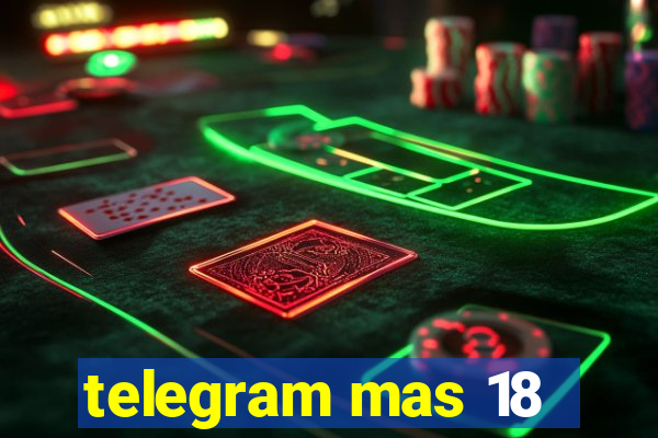 telegram mas 18