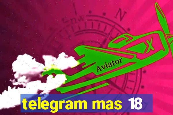 telegram mas 18