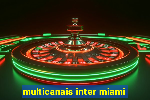 multicanais inter miami