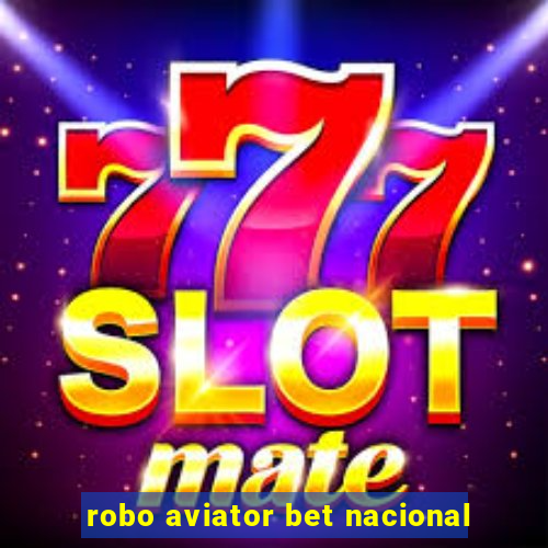 robo aviator bet nacional