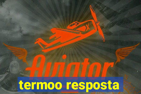 termoo resposta