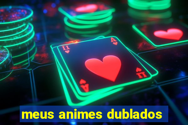 meus animes dublados