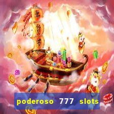 poderoso 777 slots paga mesmo