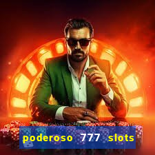 poderoso 777 slots paga mesmo