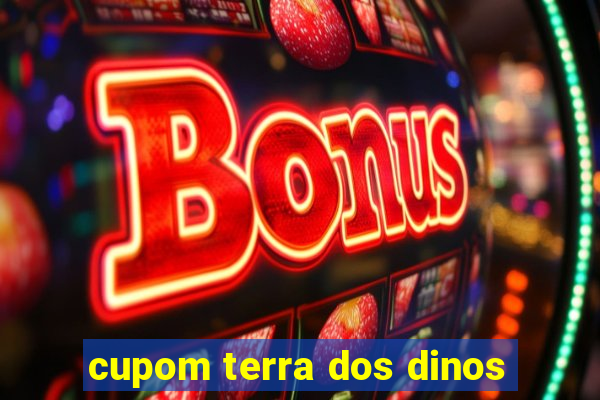 cupom terra dos dinos