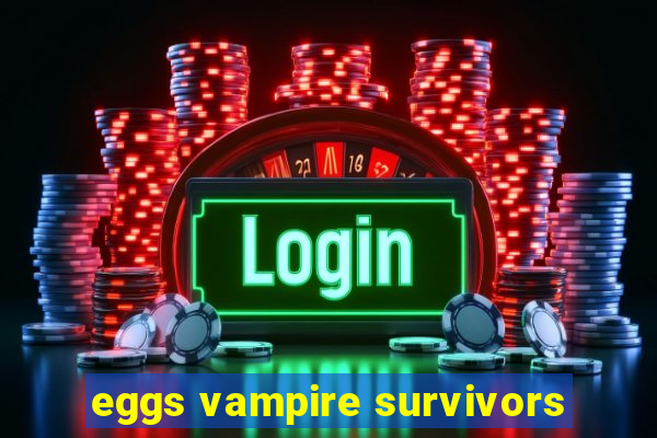 eggs vampire survivors