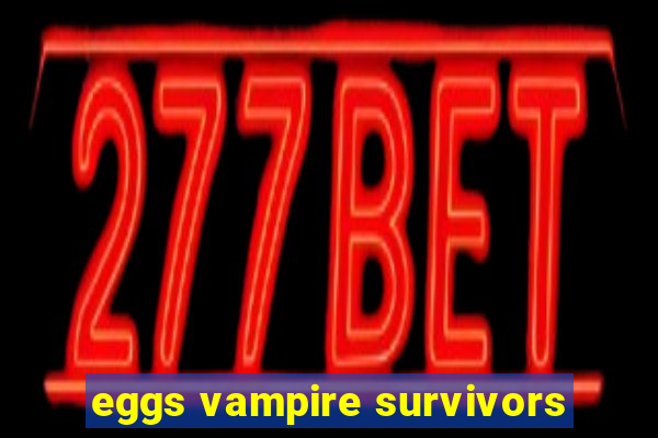 eggs vampire survivors