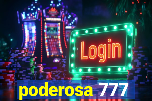 poderosa 777