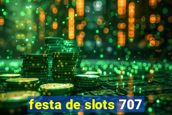 festa de slots 707