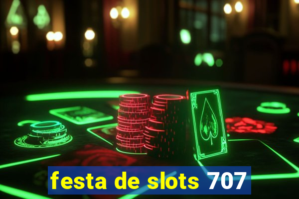 festa de slots 707