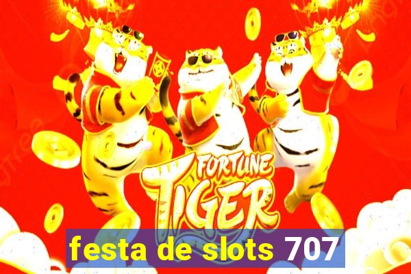 festa de slots 707