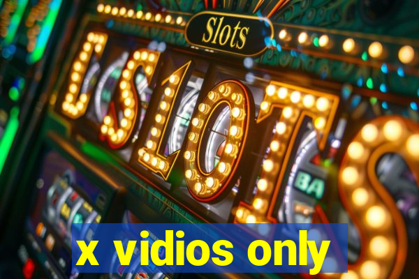 x vidios only