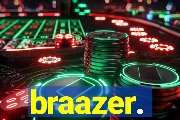 braazer.