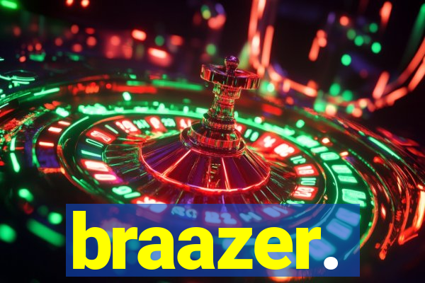 braazer.