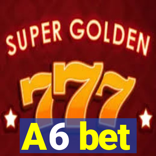 A6 bet