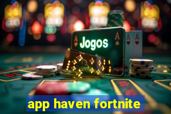 app haven fortnite