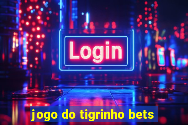 jogo do tigrinho bets