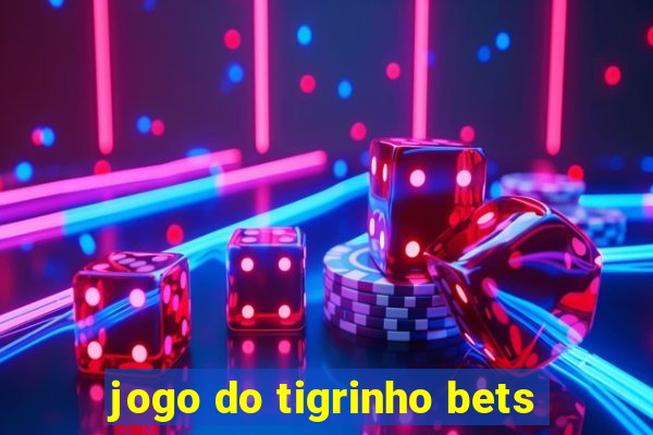 jogo do tigrinho bets