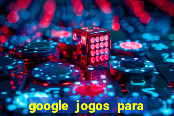 google jogos para ganhar dinheiro