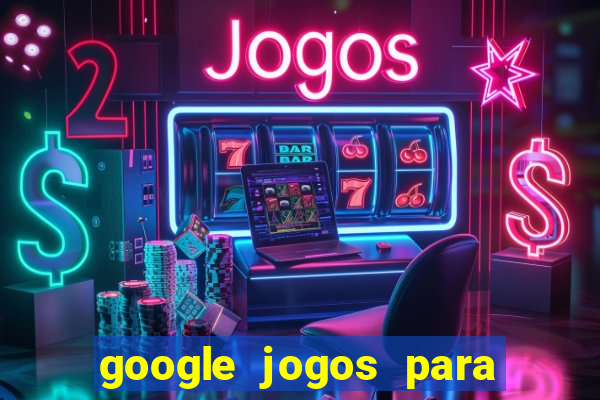 google jogos para ganhar dinheiro