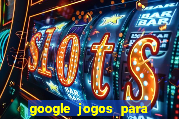 google jogos para ganhar dinheiro