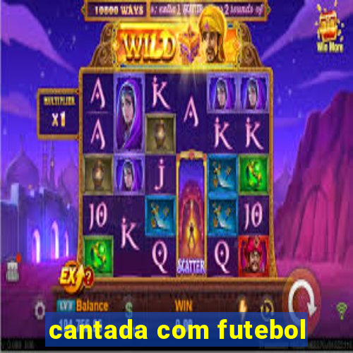 cantada com futebol