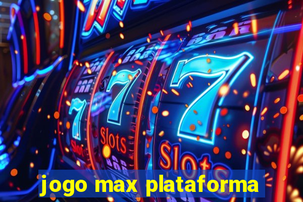 jogo max plataforma