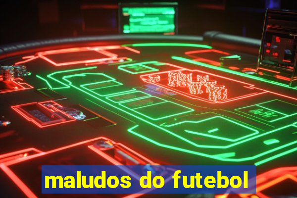 maludos do futebol