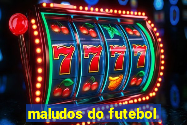 maludos do futebol