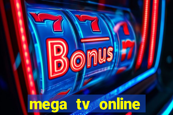 mega tv online gratis futebol ao vivo