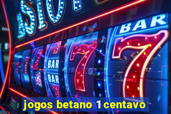 jogos betano 1 centavo