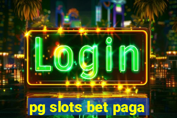 pg slots bet paga