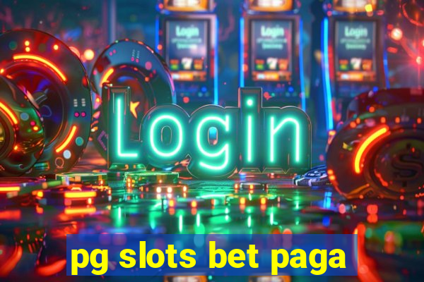 pg slots bet paga