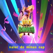 valor do minas cap dessa semana