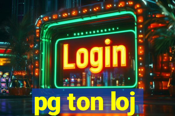 pg ton loj