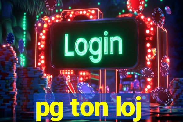 pg ton loj