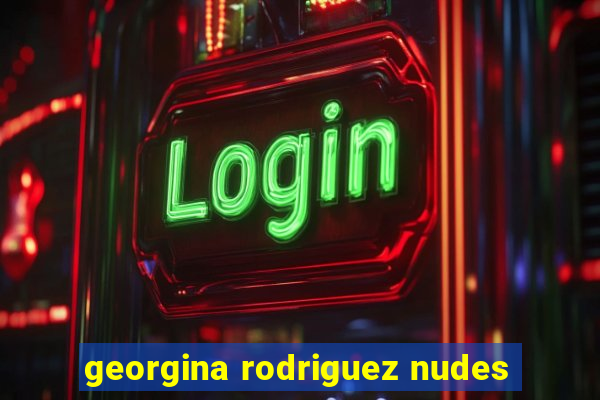 georgina rodriguez nudes